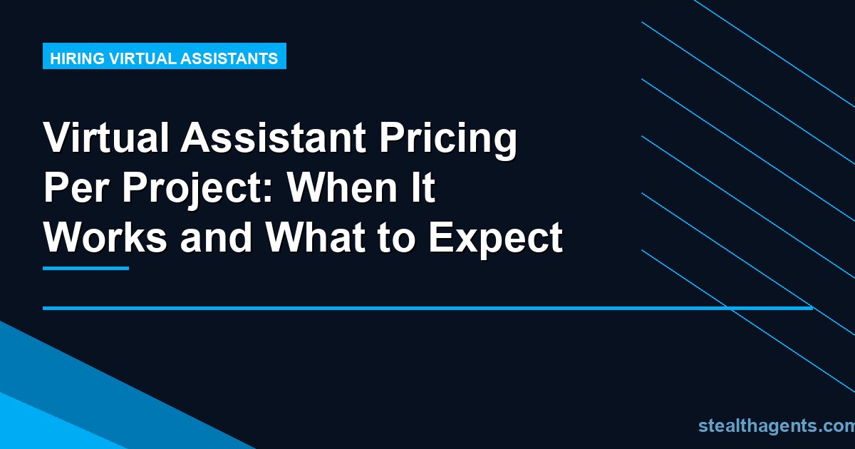 Virtual Assistant Pricing Per Project: When It Works and What to Expect