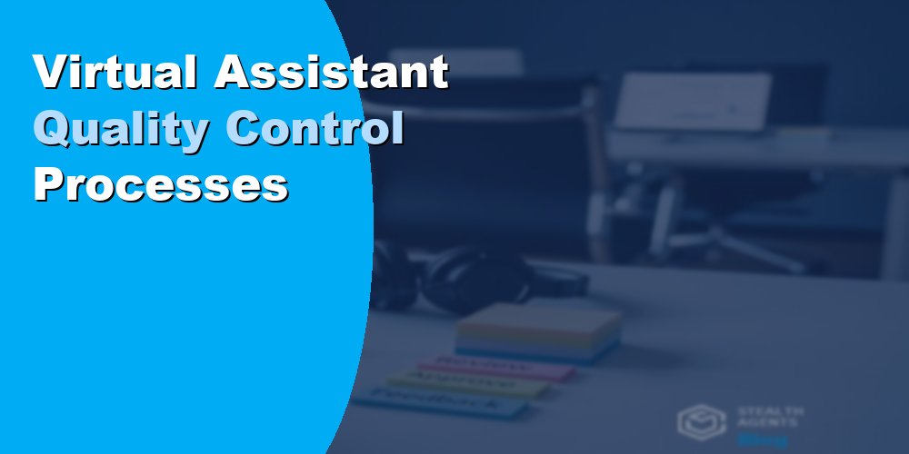 Virtual Assistant Quality Control Processes