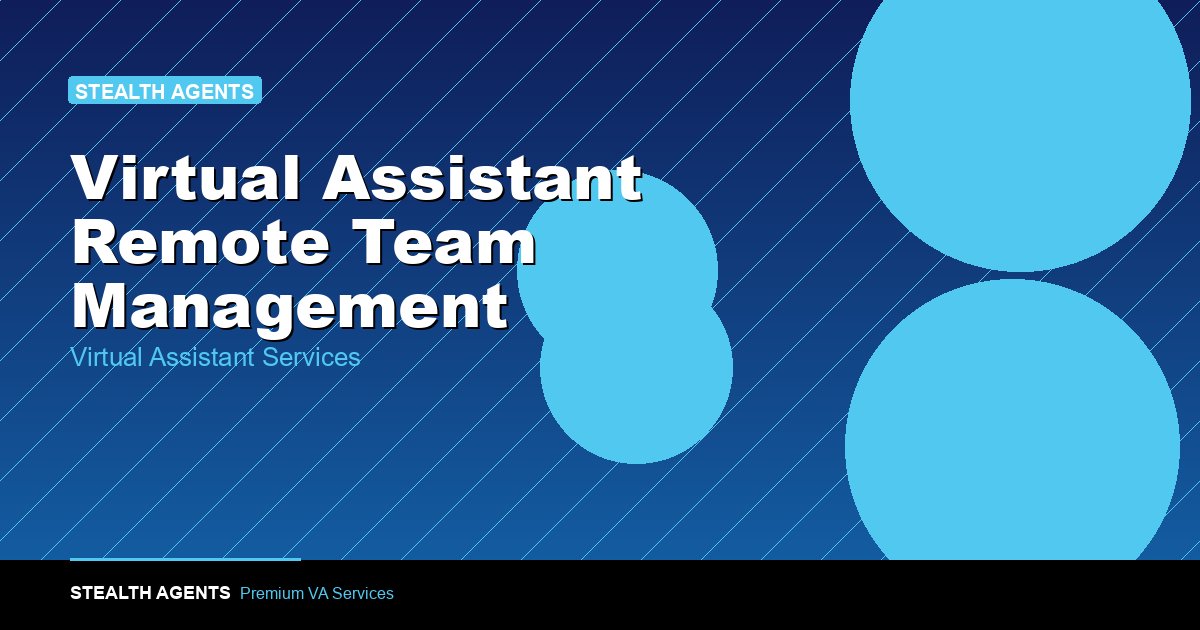 Virtual Assistant Remote Team Management: A Practical Guide