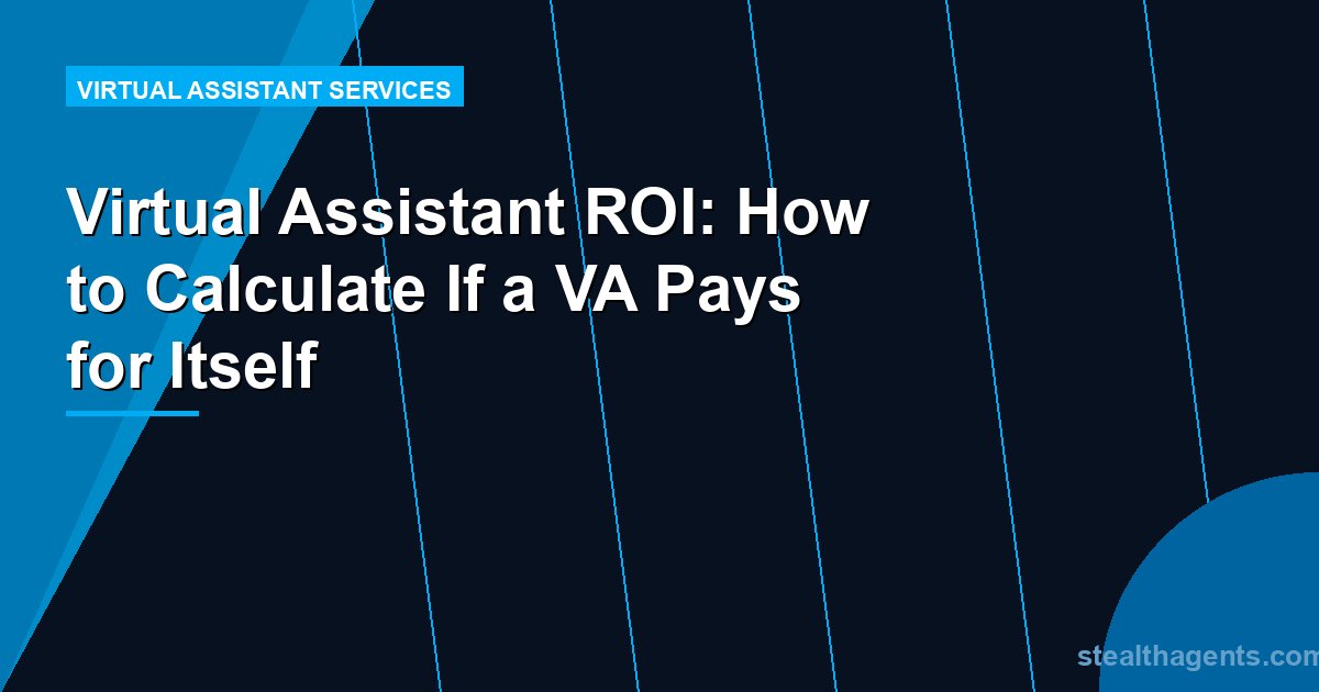 Virtual Assistant ROI: How to Calculate If a VA Pays for Itself