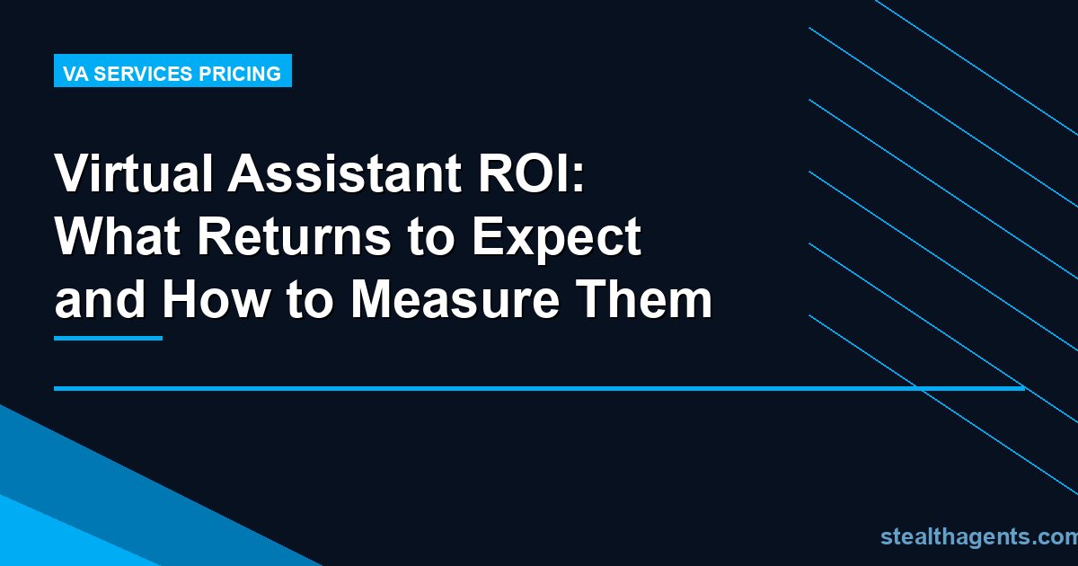Virtual Assistant ROI: What Returns to Expect and How to Measure Them