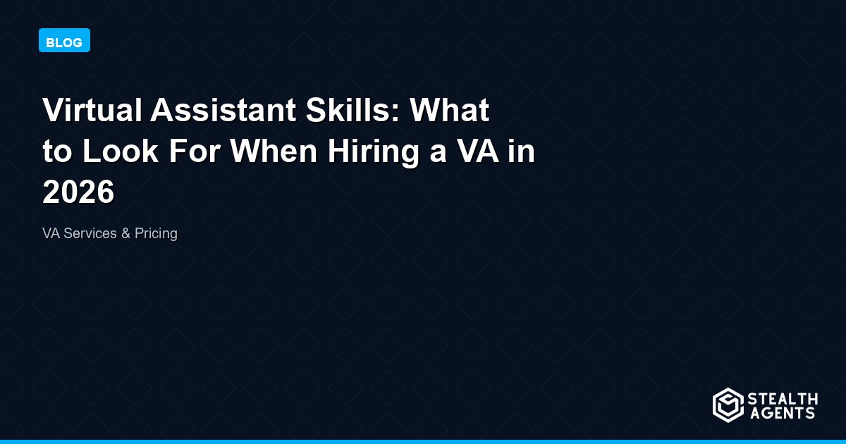 Virtual Assistant Skills: What to Look For When Hiring a VA in 2026