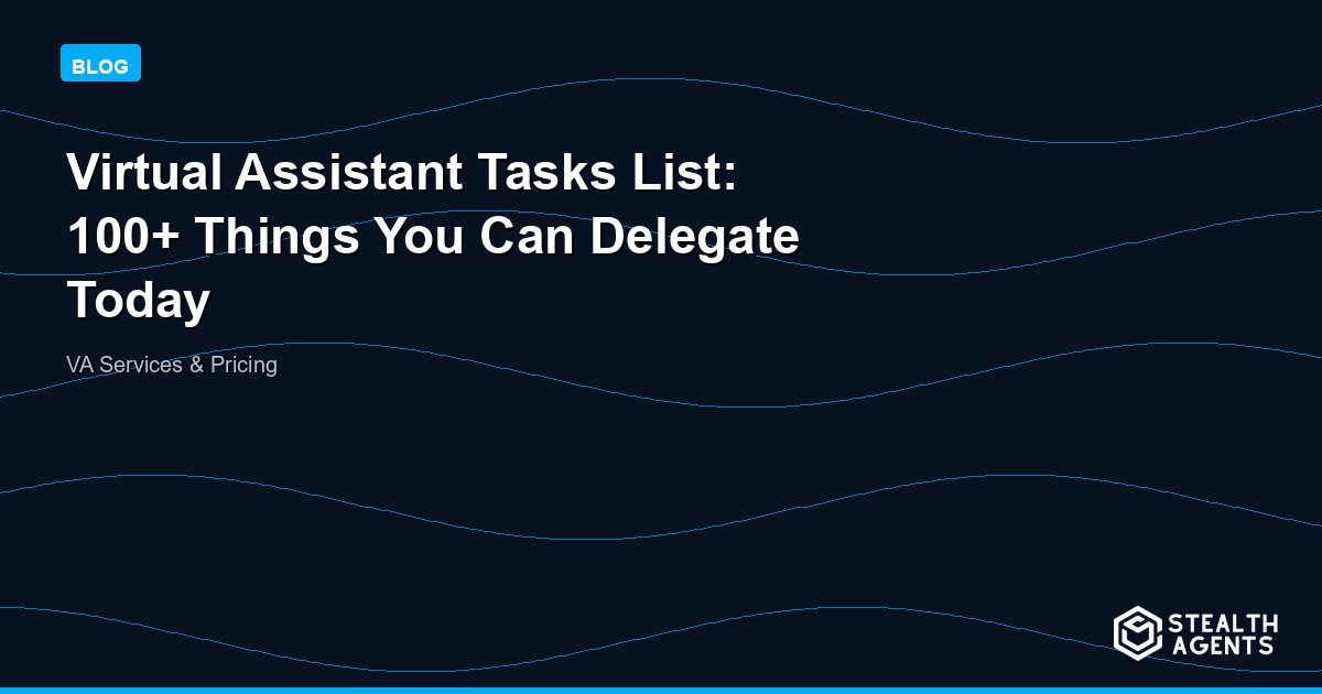 Virtual Assistant Tasks List: 100+ Things You Can Delegate Today