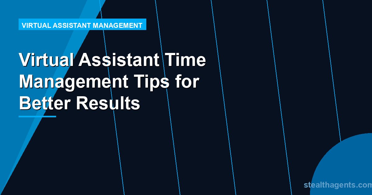 Virtual Assistant Time Management Tips for Better Results