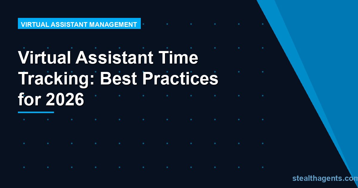 Virtual Assistant Time Tracking: Best Practices for 2026