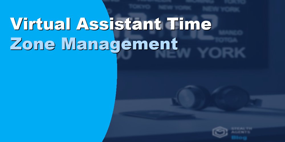 Virtual Assistant Time Zone Management: Best Practices 2026