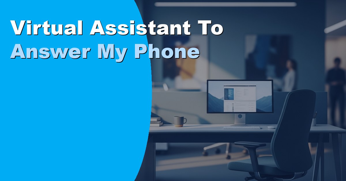 Virtual Assistant to Answer My Phone: How It Works