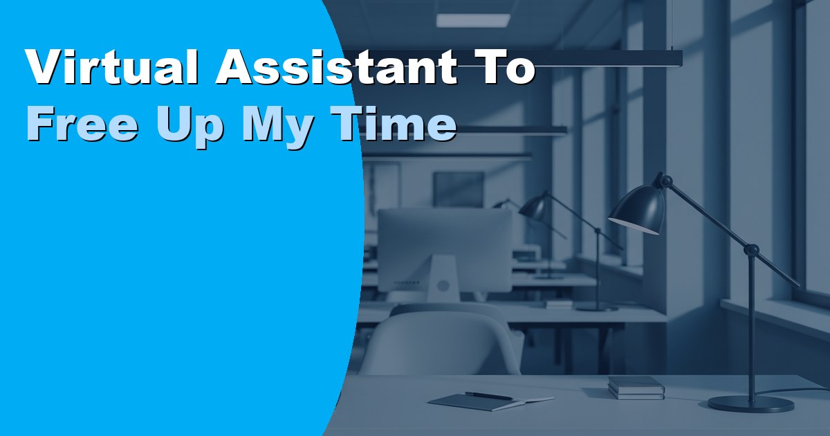 Virtual Assistant to Free Up My Time: How It Works in 2026