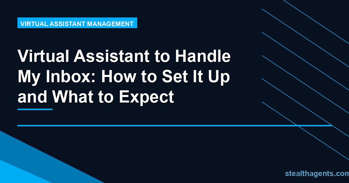 Virtual Assistant to Handle My Inbox: How to Set It Up and What to Expect