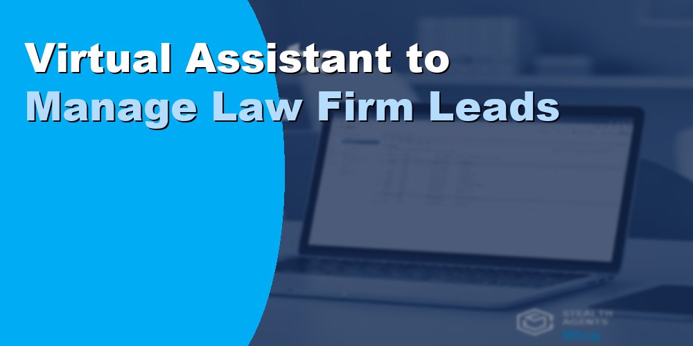 Virtual Assistant to Manage Law Firm Leads