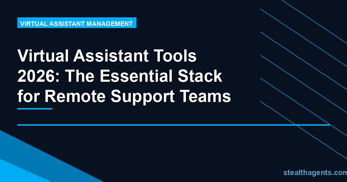 Virtual Assistant Tools 2026: The Essential Stack for Remote Support Teams
