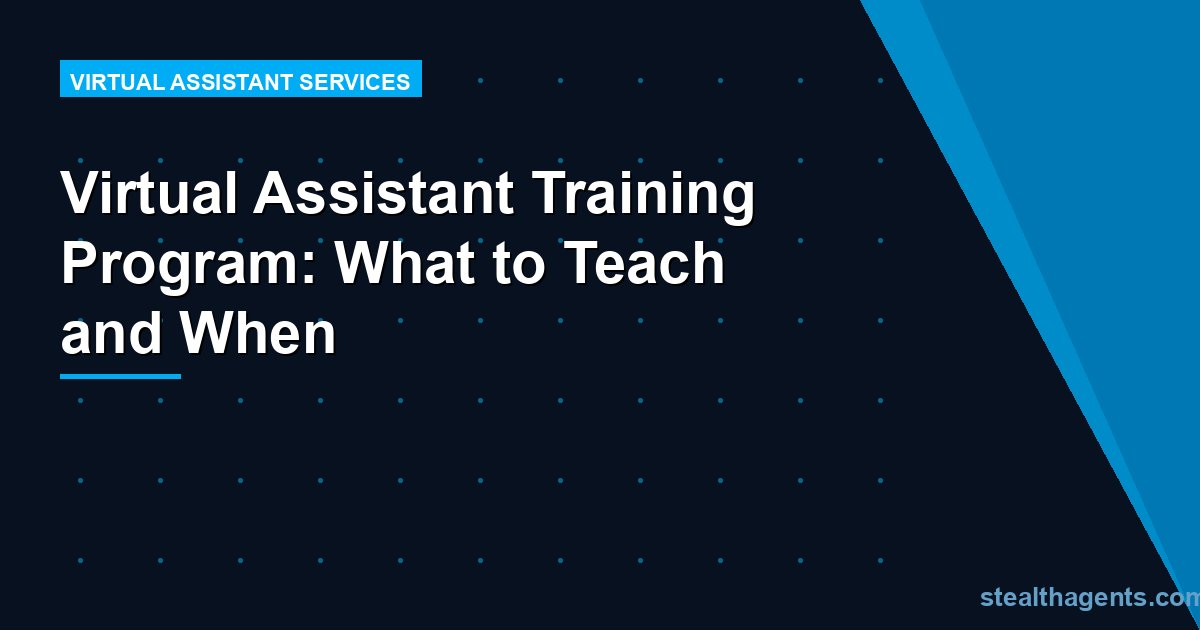 Virtual Assistant Training Program: What to Teach and When