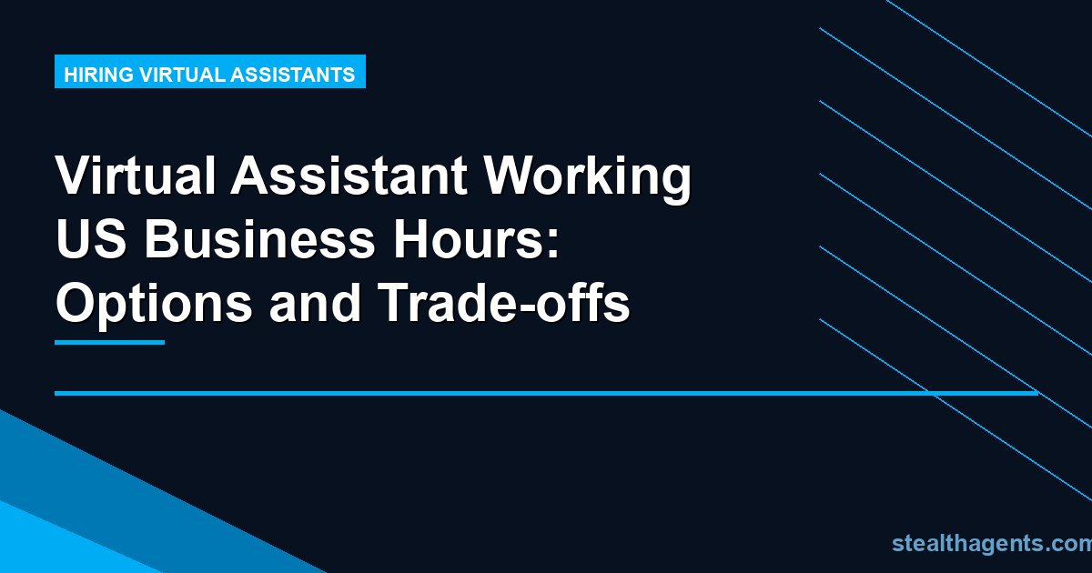 Virtual Assistant Working US Business Hours: Options and Trade-offs