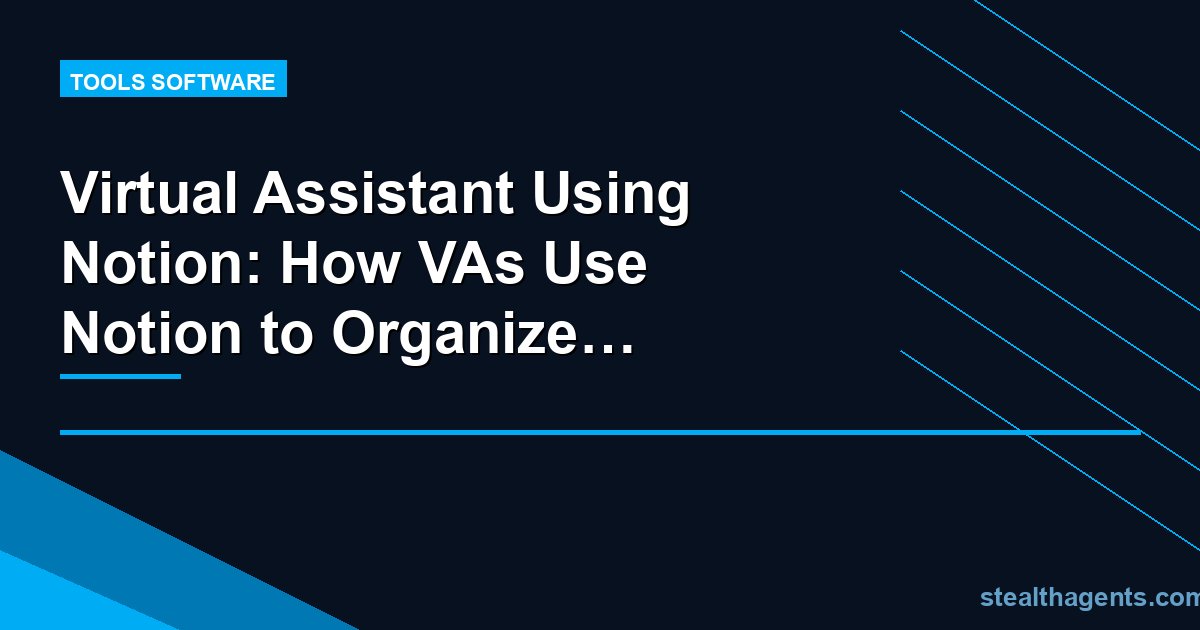 Virtual Assistant Using Notion: How VAs Use Notion to Organize Your Business