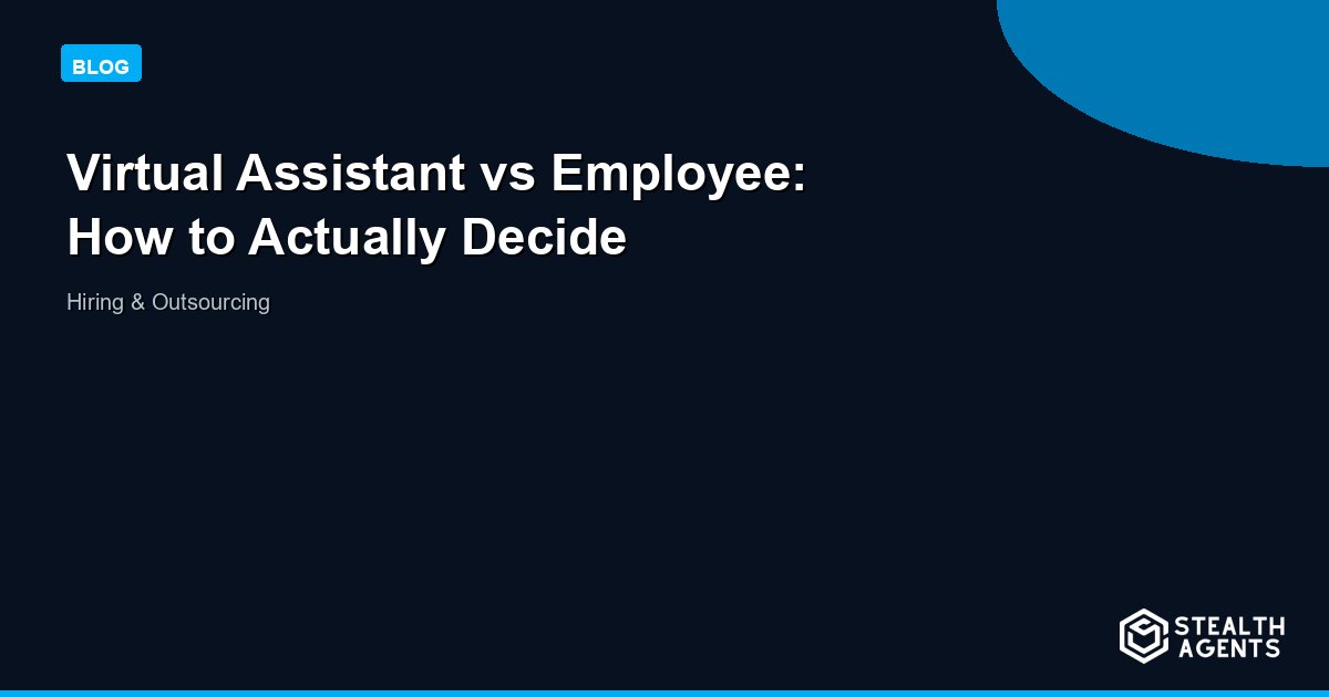 Virtual Assistant vs Employee: How to Actually Decide