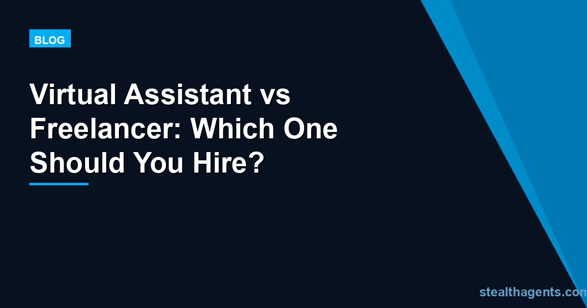 Virtual Assistant vs Freelancer: Which One Should You Hire?