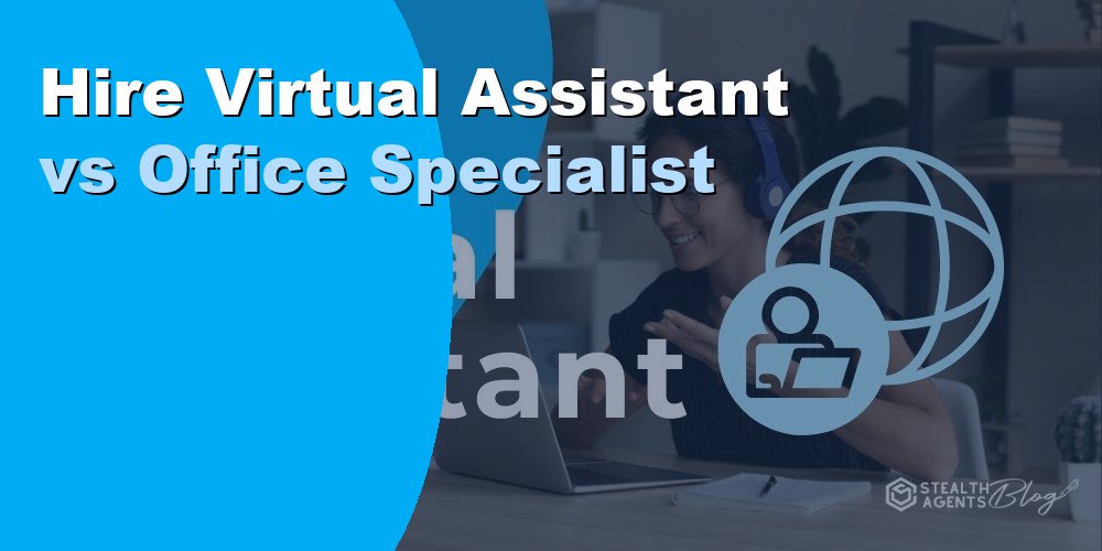 Hire Virtual Assistant vs Office Specialist