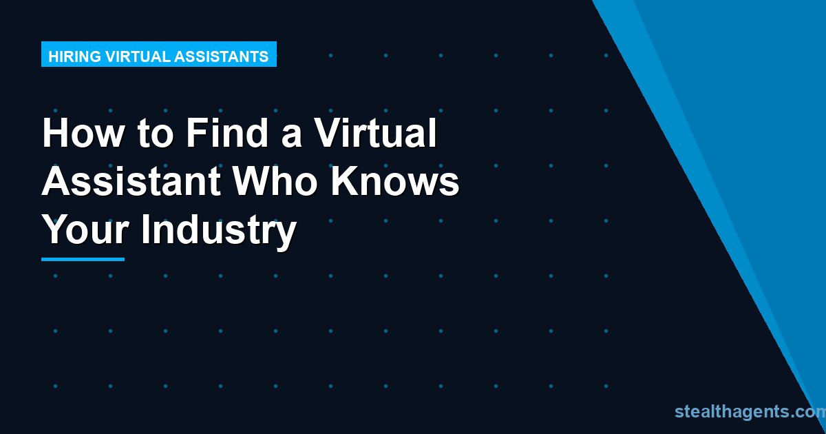 How to Find a Virtual Assistant Who Knows Your Industry