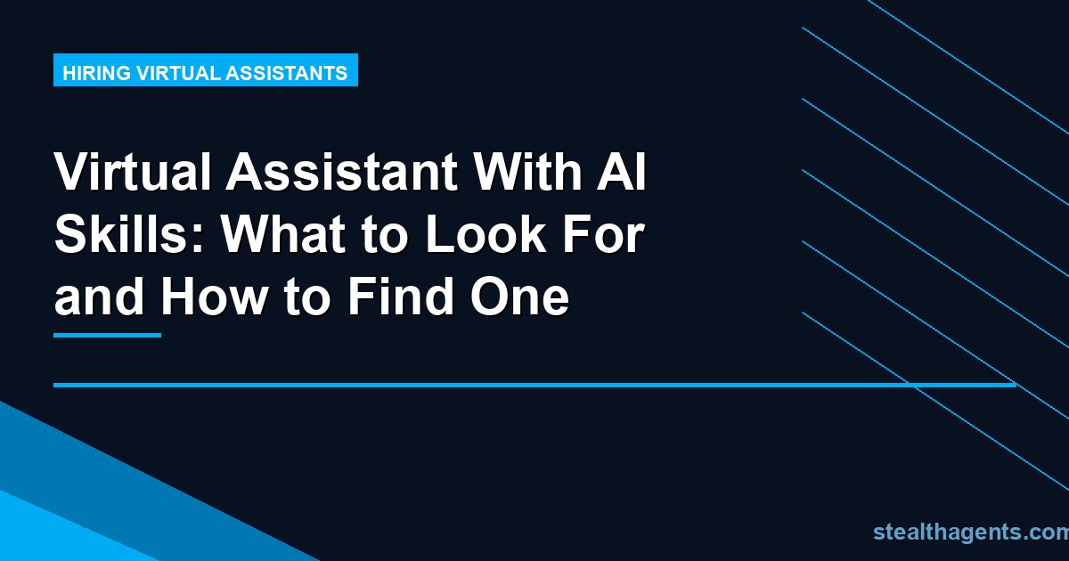 Virtual Assistant With AI Skills: What to Look For and How to Find One