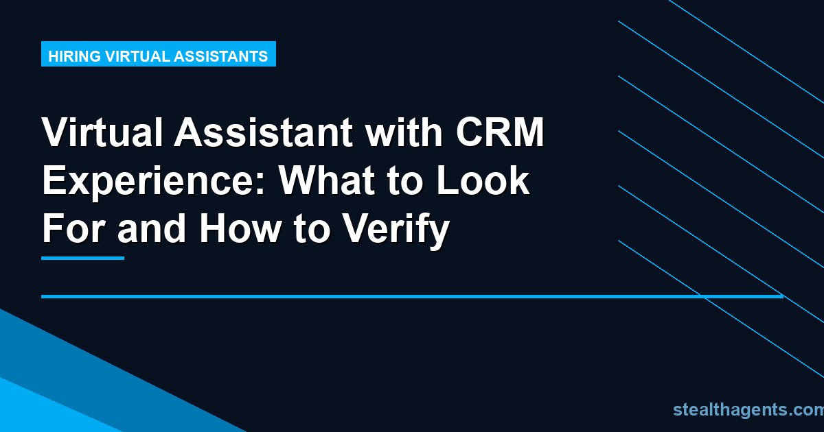 Virtual Assistant with CRM Experience: What to Look For and How to Verify