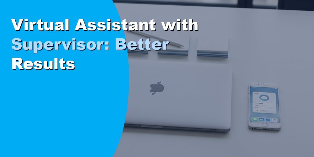 Virtual Assistant with Supervisor: Better Results