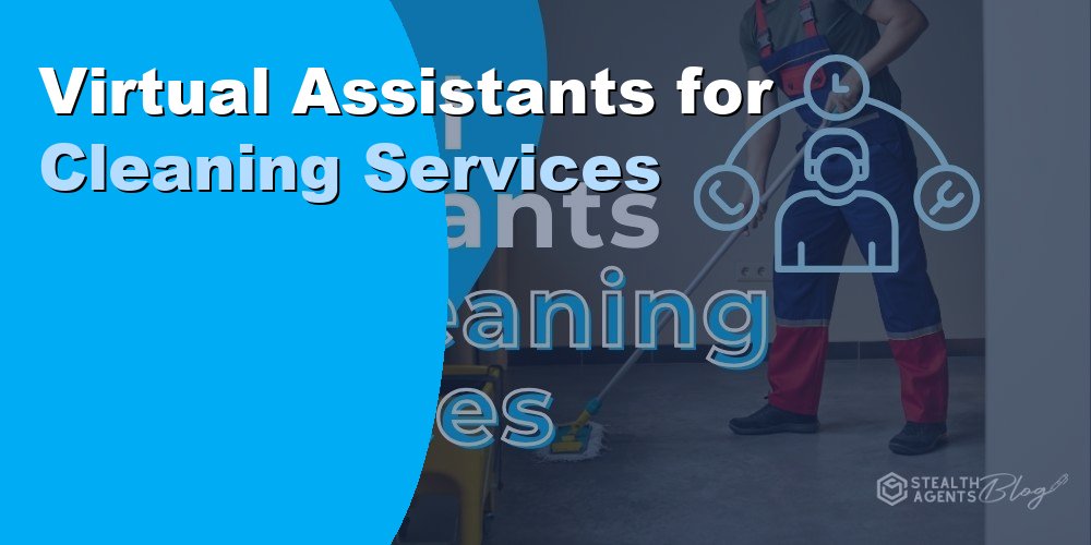 Virtual Assistants for Cleaning Services