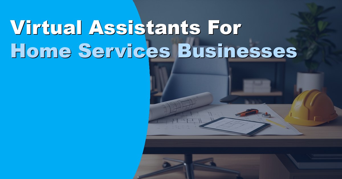 Virtual Assistants for Home Services Businesses: Guide 2026