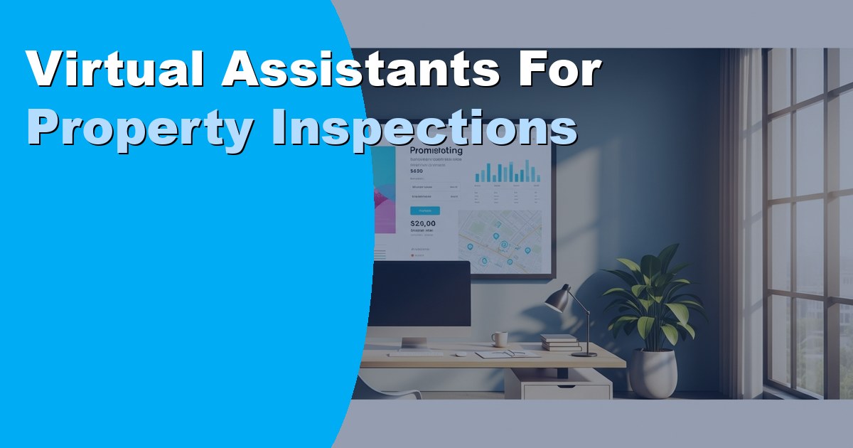 Virtual Assistants for Property Inspections
