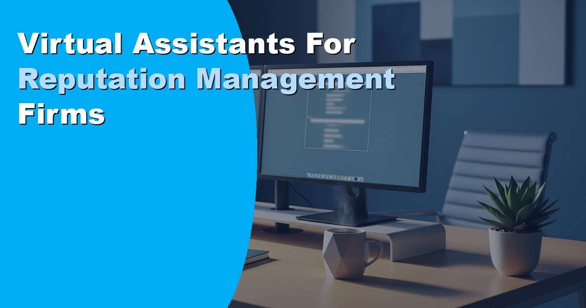 Virtual Assistants for Reputation Management Firms