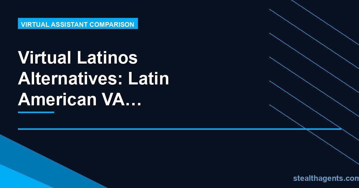 Virtual Latinos Alternatives: Latin American VA Services Compared