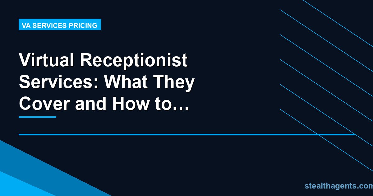 Virtual Receptionist Services: What They Cover and How to Choose One