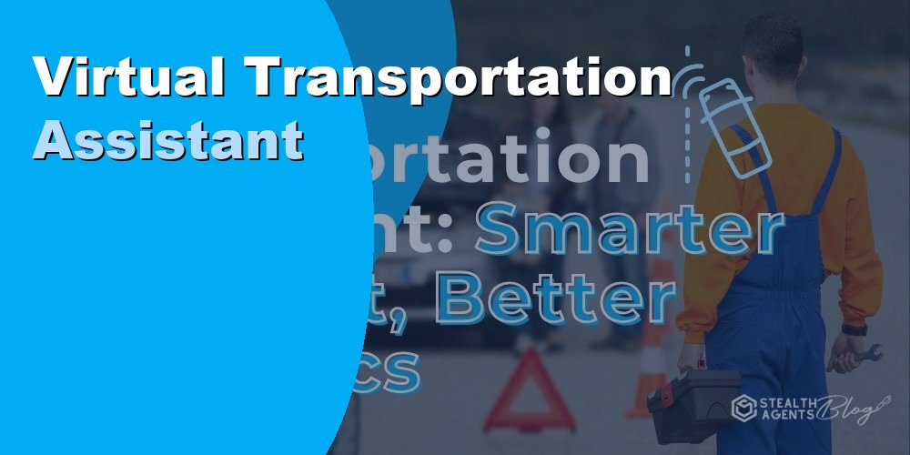 Virtual Transportation Assistant: Duties, Cost, and Hiring 2026