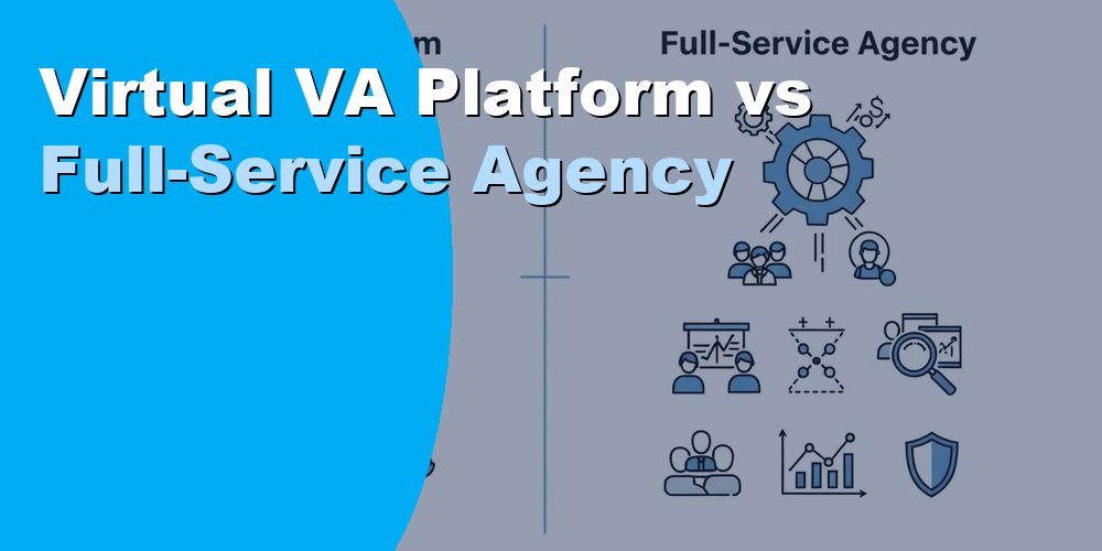 Virtual VA Platform vs Full-Service Agency