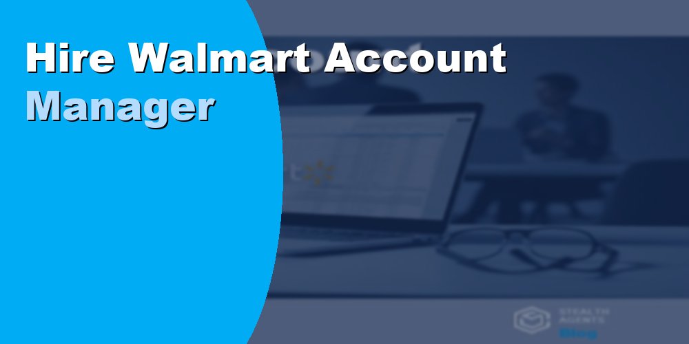 Hire Walmart Account Manager