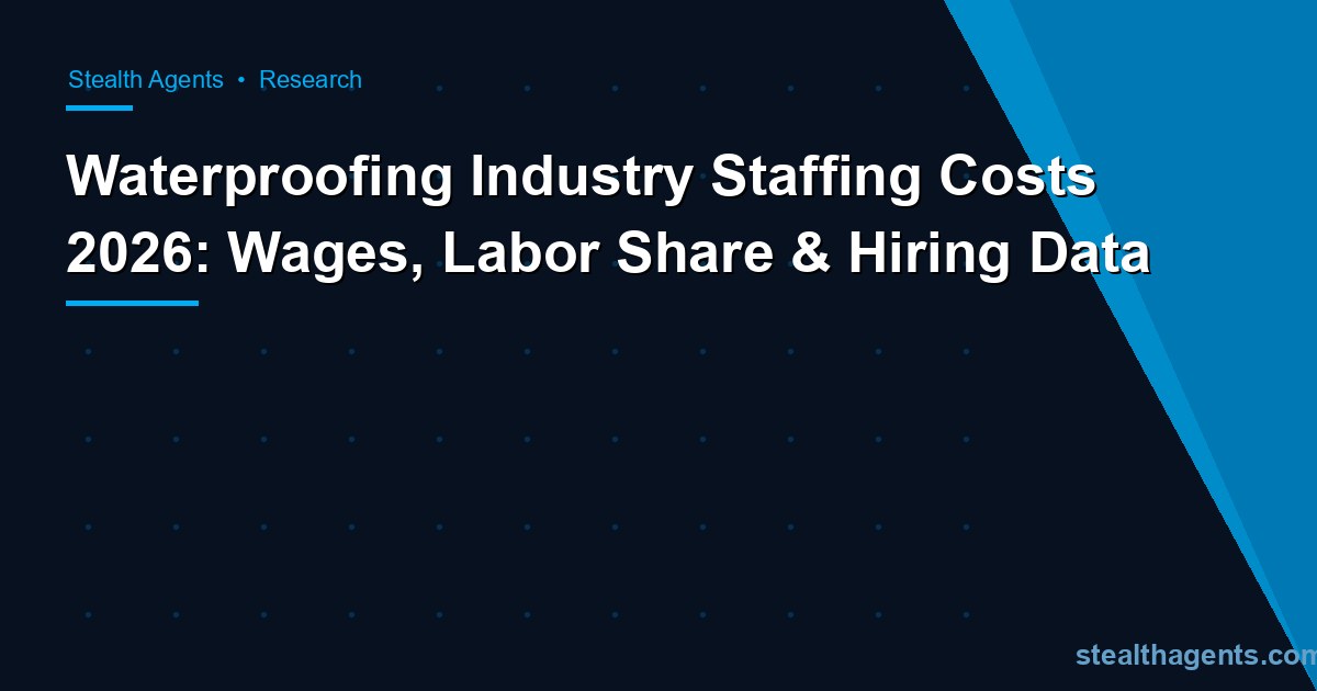 Waterproofing industry staffing costs 2026: wages, labor share & hiring data