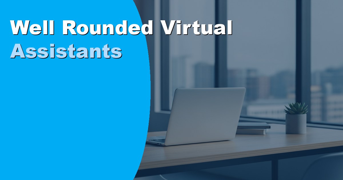 Well-Rounded Virtual Assistants: What to Look for When Hiring