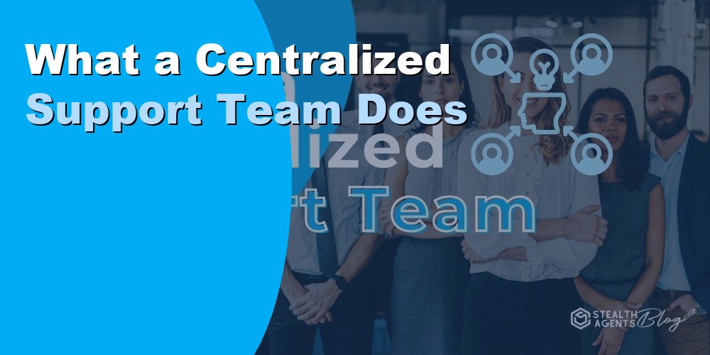 What a Centralized Support Team Does