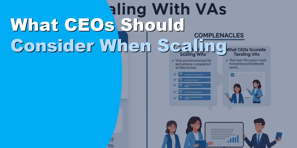 What CEOs Should Consider When Scaling with VAs: Guide 2026