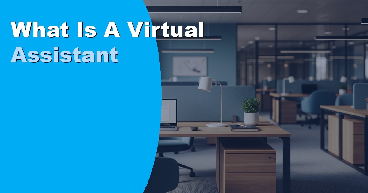 What Is a Virtual Assistant and How Can One Help Your Business