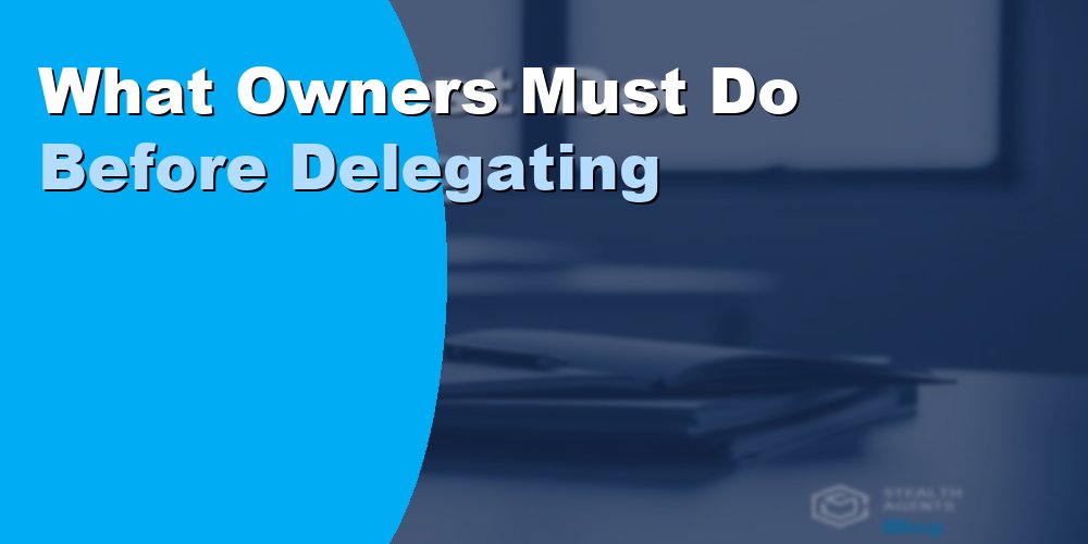 What Owners Must Do Before Delegating Tasks: Guide 2026