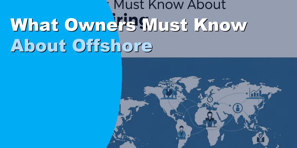 What Owners Must Know About Offshore Hiring: Guide 2026