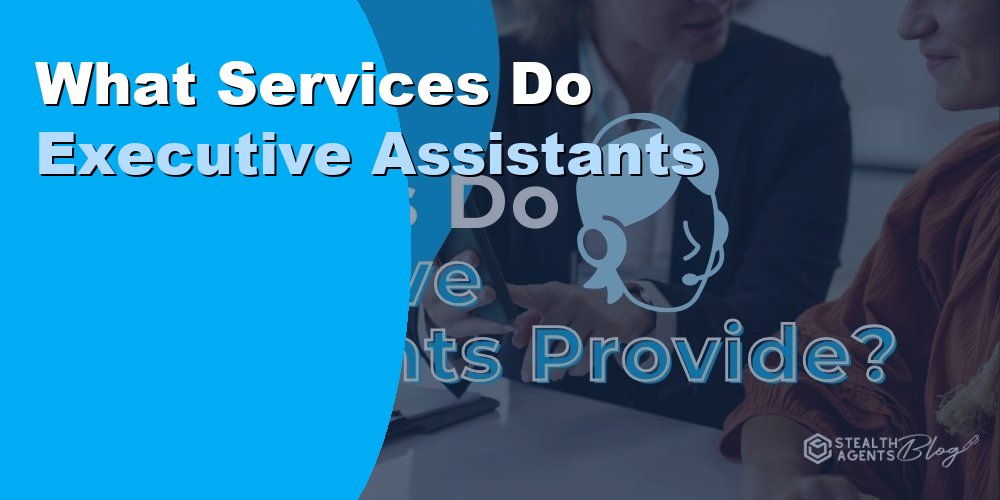 What Services Do Executive Assistants Provide: Guide 2026