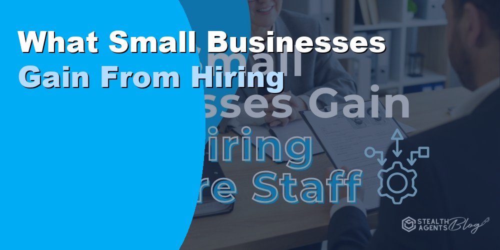 What Small Businesses Gain From Hiring