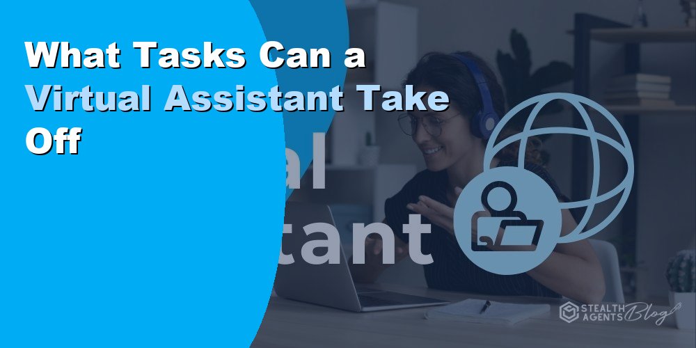 What Tasks Can a Virtual Assistant Take Off