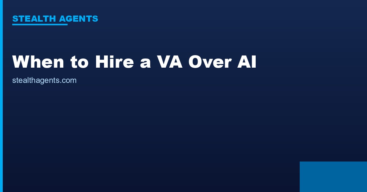 When to Hire a VA Over AI: 7 Clear Signals