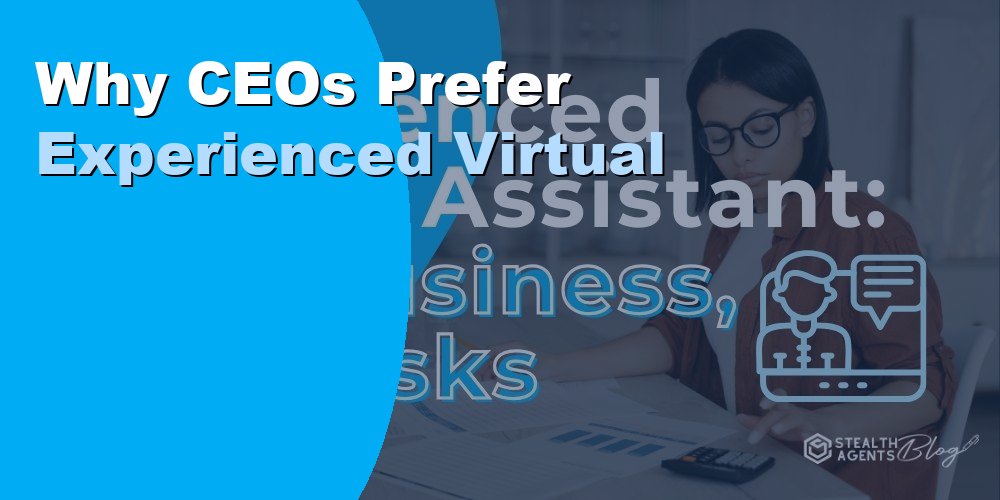 Why CEOs Prefer Experienced Virtual Assistants: Guide 2026