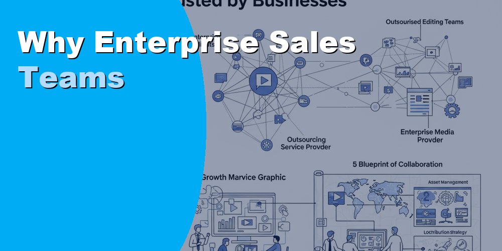 Why Enterprise Sales Teams