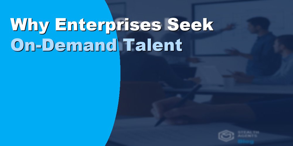 Why Enterprises Seek On-Demand Talent Flexibility: 2026