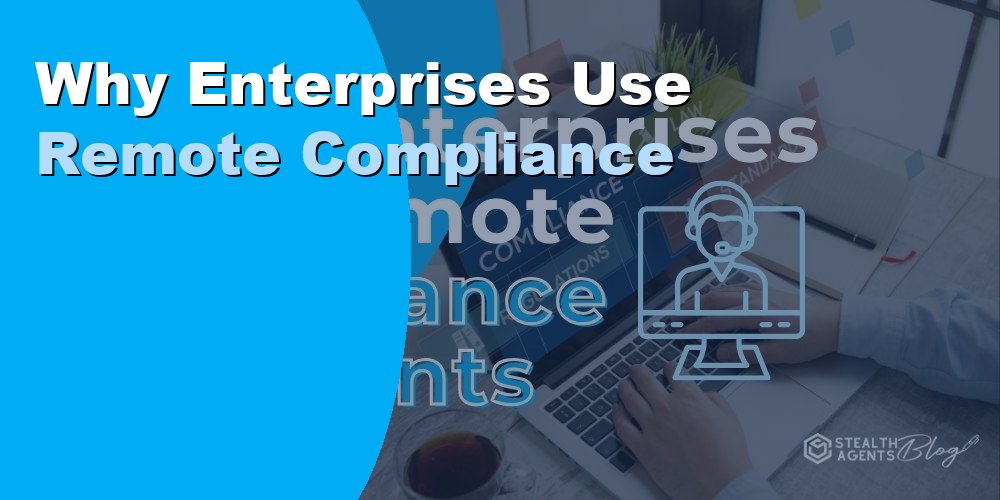 Why Enterprises Use Remote Compliance