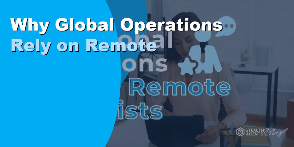 Why Global Operations Rely on Remote Specialists: 2026